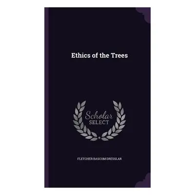 "Ethics of the Trees" - "" ("Dresslar Fletcher Bascom")