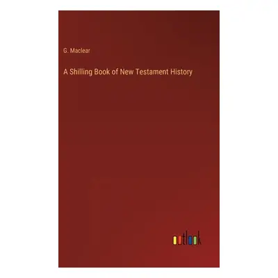 "A Shilling Book of New Testament History" - "" ("Maclear G.")