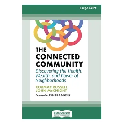 "The Connected Community: Discovering the Health, Wealth, and Power of Neighborhoods [Large Prin