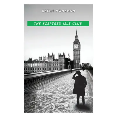 "The Sceptred Isle Club: A John Le Brun Novel, Book 2" - "" ("Monahan Brent")