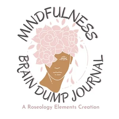 "Mindfulness Brain Dump Journal: Practice Mindfulness and Organize your Thoughts: Gratitude, To-