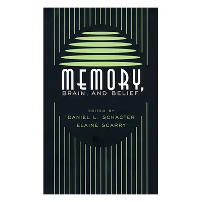 "Memory, Brain, and Belief" - "" ("Schacter Daniel L.")