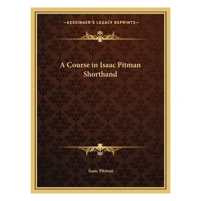 "A Course in Isaac Pitman Shorthand" - "" ("Pitman Isaac")