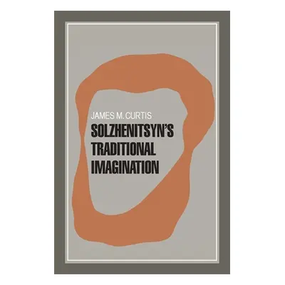 "Solzhenitsyn's Traditional Imagination" - "" ("Curtis James M.")