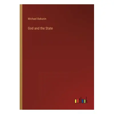 "God and the State" - "" ("Bakunin Mikhail Aleksandrovich")