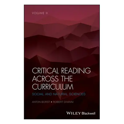 "Critical Reading Across the Curriculum, Volume 2: Social and Natural Sciences" - "" ("Borst Ant