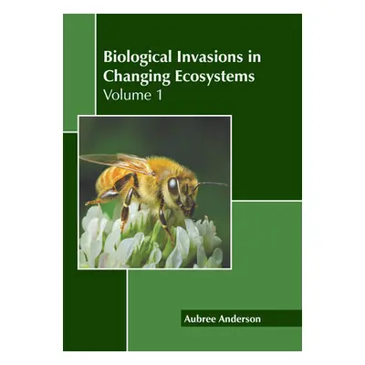 "Biological Invasions in Changing Ecosystems: Volume 1" - "" ("Anderson Aubree")