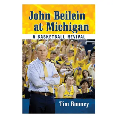 "John Beilein at Michigan: A Basketball Revival" - "" ("Rooney Tim")