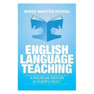 "English Language Teaching: A Political Factor in Puerto Rico?" - "" ("Martes-Rivera Mirta")