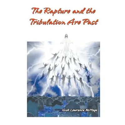 "The Rapture and the Tribulation Are Past" - "" ("Nottage Isiah Lawrence")