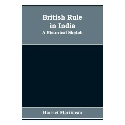 "British rule in India: A historical sketch" - "" ("Martineau Harriet")