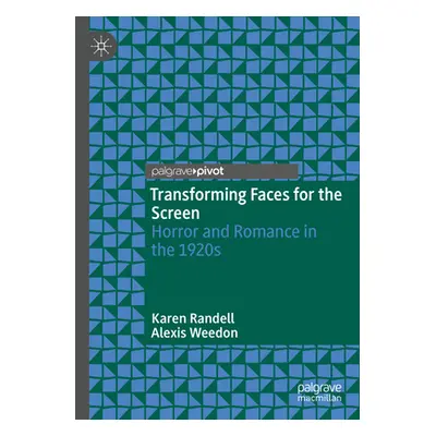 "Transforming Faces for the Screen: Horror and Romance in the 1920s" - "" ("Randell Karen")