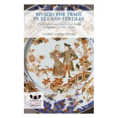 "Rivalry for Trade in Tea and Textiles: The English and Dutch East India Companies (1700-1800)" 