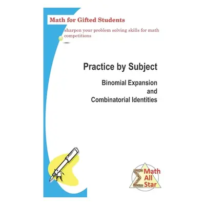 "Practice by Subject: Binomial Expansion and Combinatorial Identities: Math for Gifted Students"