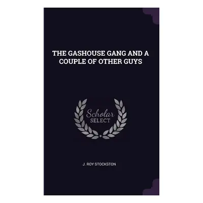 "The Gashouse Gang and a Couple of Other Guys" - "" ("Stockston J. Roy")