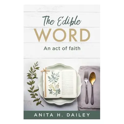 "The Edible Word: An act of faith" - "" ("Dailey Anita H.")