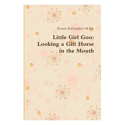 "Little Girl Goo: Looking a Gift Horse in the Mouth" - "" ("Richardson M. Ed Renee")