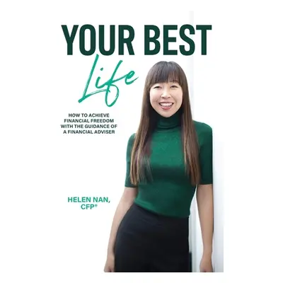 "Your Best Life: How to Achieve Financial Freedom with the Guidance of a Financial Adviser" - ""