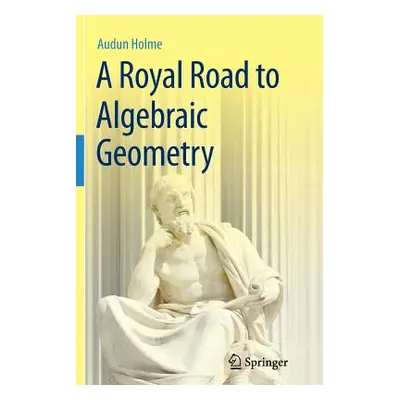 "A Royal Road to Algebraic Geometry" - "" ("Holme Audun")