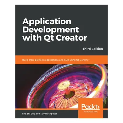 "Application Development with Qt Creator-Third Edition" - "" ("Eng Lee Zhi")