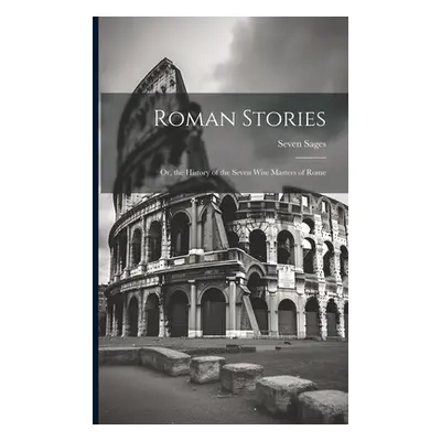 "Roman Stories: Or, the History of the Seven Wise Masters of Rome" - "" ("Sages Seven")