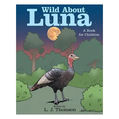 "Wild About Luna: A Book for Children" - "" ("Thomson L. J.")