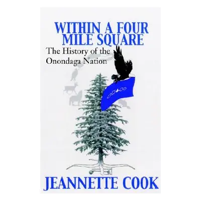 "Within a Four-Mile Square: The History of the Onondaga Nation" - "" ("Cook Jeanette")