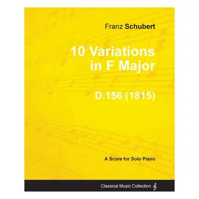 "10 Variations in F Major D.156 - For Solo Piano (1815)" - "" ("Schubert Franz")