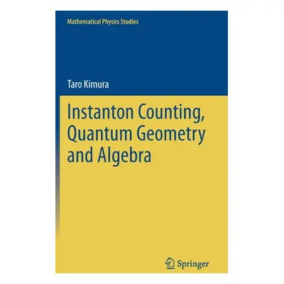 "Instanton Counting, Quantum Geometry and Algebra" - "" ("Kimura Taro")