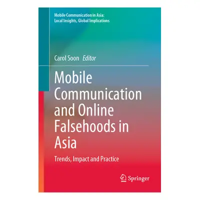 "Mobile Communication and Online Falsehoods in Asia: Trends, Impact and Practice" - "" ("Soon Ca