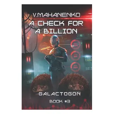 "A Check for a Billion (Galactogon Book #3): LitRPG Series" - "" ("Mahanenko Vasily")