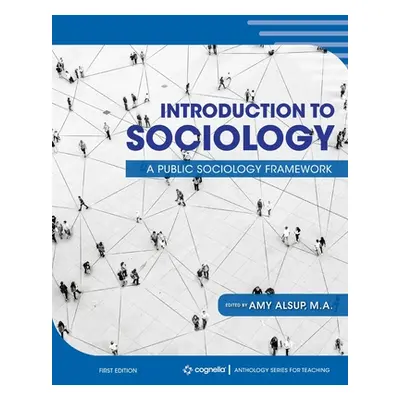 "Introduction to Sociology: A Public Sociology Framework" - "" ("Alsup Amy")