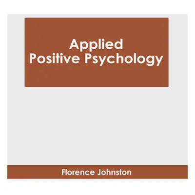 "Applied Positive Psychology" - "" ("Johnston Florence")