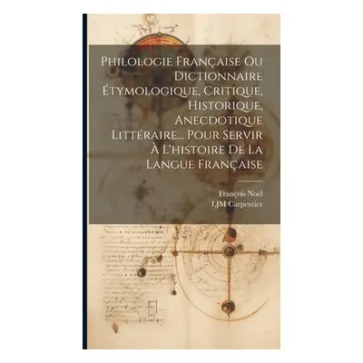 "Philologie Franaise Ou Dictionnaire tymologique, Critique, Historique, Anecdotique Littraire...