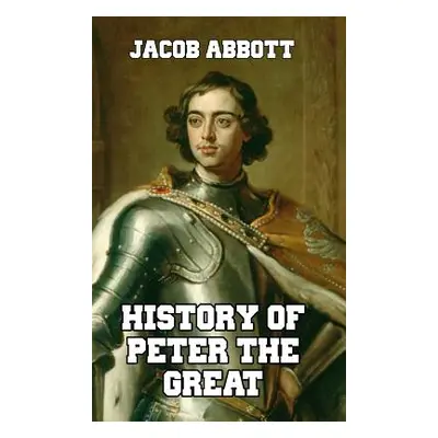 "History of Peter the Great" - "" ("Abbott Jacob")