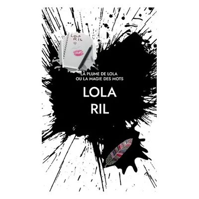 "La Plume de Lola: ou la magie des mots" - "" ("Ril Lola")