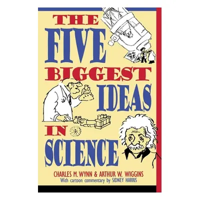 "The Five Biggest Ideas in Science" - "" ("Wynn Charles M.")