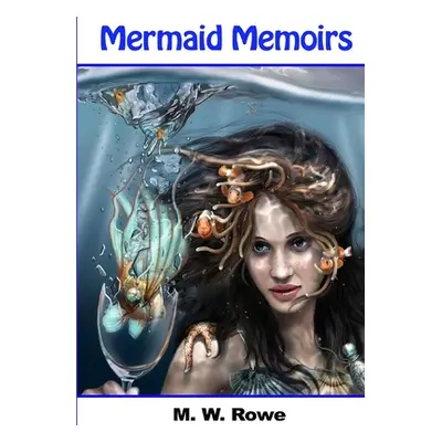 "Mermaid Memoirs" - "" ("Rowe M. W. Rowe")