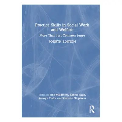 "Practice Skills in Social Work and Welfare: More Than Just Common Sense" - "" ("Maidment Jane")