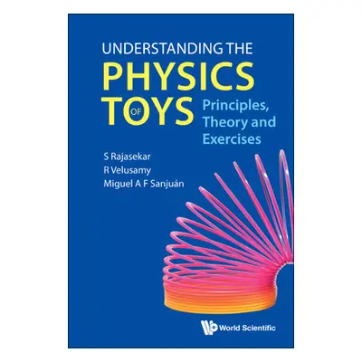 "Understanding the Physics of Toys: Principles, Theory and Exercises" - "" ("Rajasekar S.")