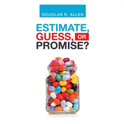 "Estimate, Guess, or Promise?" - "" ("Allen Douglas R.")