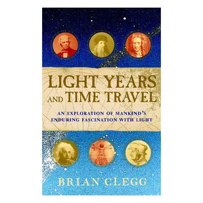 "Light Years and Time Travel: An Exploration of Mankind's Enduring Fascination with Light" - "" 