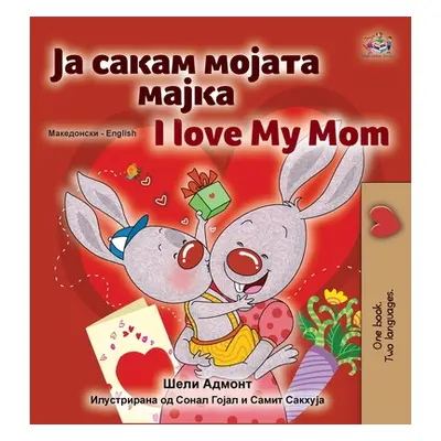 "I Love My Mom (Macedonian English Bilingual Children's Book)" - "" ("Admont Shelley")