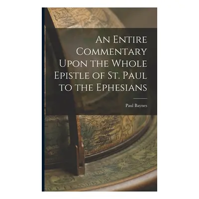 "An Entire Commentary Upon the Whole Epistle of St. Paul to the Ephesians" - "" ("Baynes Paul")