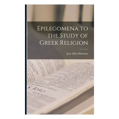 "Epilegomena to the Study of Greek Religion" - "" ("Harrison Jane Ellen")