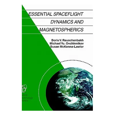 "Essential Spaceflight Dynamics and Magnetospherics" - "" ("Rauschenbakh V.")