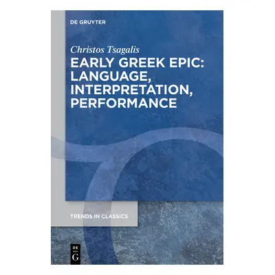 "Early Greek Epic: Language, Interpretation, Performance" - "" ("Tsagalis Christos")