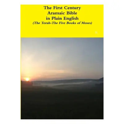 "The First Century Aramaic Bible in Plain English (The Torah-The Five Books of Moses)" - "" ("Ba