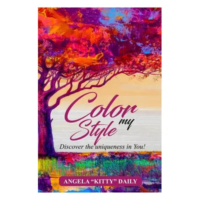 "Color My Style: Discover The Uniqueness In You!" - "" ("Daily Angela Kitty")