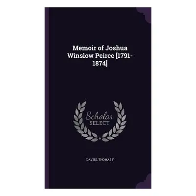 "Memoir of Joshua Winslow Peirce [1791-1874]" - "" ("Davies Thomas F.")